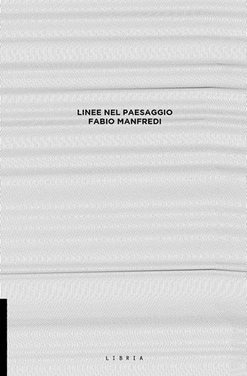 Linee nel paesaggio - Fabio Manfredi - Libro Libria 2020, L&scape | libraccio.click