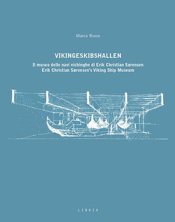 Vikingeskibshallen. Il museo delle navi vichinghe di Erik Christian Sørensen. Ediz. italiana e inglese - Marco Russo - Libro Libria 2022, Mosaico | libraccio.click