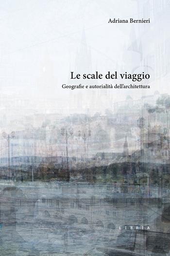 Le scale del viaggio. Geografie e autorialità dell’architettura - Adriana Bernieri - Libro Libria 2024, Mosaico | libraccio.click