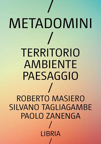 Metadomini. Territorio ambiente paesaggio - Roberto Masiero, Silvano Tagliagambe, Paolo Zanenga - Libro Libria 2025, Mosaico | libraccio.click