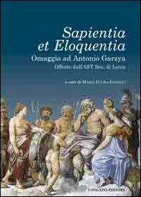 Sapientia et eloquentia. Omaggio ad Antonio Garzya, offerto dall'AST sez. di Lecce  - Libro Congedo 2013, Dip. studi storici Medioevo età contemp. | libraccio.click