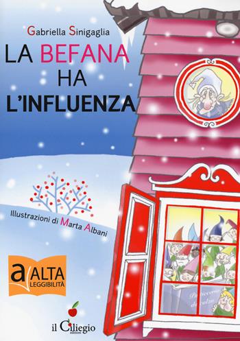 La befana ha l'influenza. Ediz. ad alta leggibilità - Gabriella Sinigallia - Libro Il Ciliegio 2018, Dai 9 ai 99 anni | libraccio.click