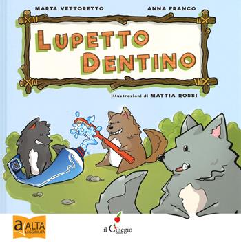 Lupetto dentino. Ediz. ad alta leggibilità - Marta Vettoretto, Anna Franco - Libro Il Ciliegio 2019, Dai 3 ai 6 anni | libraccio.click