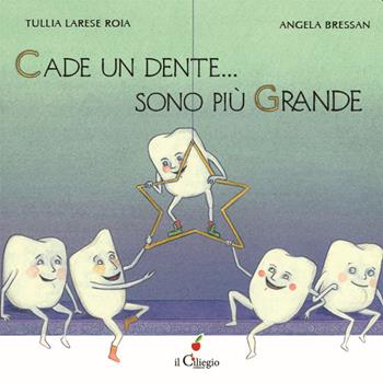 Cade un dente... Sono più grande. Ediz. a colori - Tullia Larese Roia, Angela Bressan - Libro Il Ciliegio 2020, Dai 6 ai 99 anni | libraccio.click