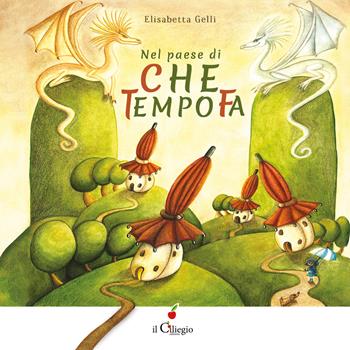 Nel paese di «Che tempo fa» - Elisabetta Gelli - Libro Il Ciliegio 2021, Dai 3 ai 6 anni | libraccio.click
