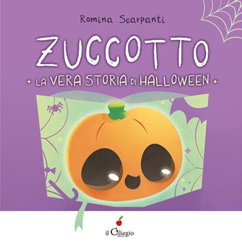 Zuccotto. La vera storia di Halloween. Ediz. a colori - Romina Scarpanti - Libro Il Ciliegio 2022, Dai 3 ai 6 anni | libraccio.click