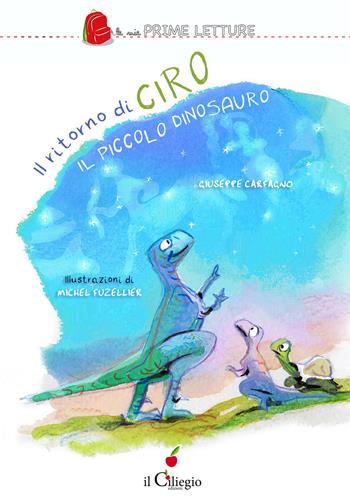 Il ritorno di Ciro il piccolo dinosauro. Ediz. a colori - Giuseppe Carfagno - Libro Il Ciliegio 2023, Le mie prime letture | libraccio.click
