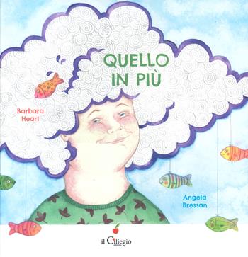 Quello in più. Ediz. a colori - Barbara Heart - Libro Il Ciliegio 2024, Dai 3 ai 6 anni | libraccio.click