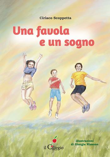 Una favola e un sogno - Ciriaco Scoppetta - Libro Il Ciliegio 2024, Dai 6 ai 99 anni | libraccio.click