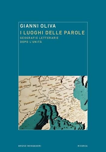 I luoghi delle parole. Geografie letterarie dopo l'Unità - Gianni Oliva - Libro Mondadori Bruno 2020, Ricerca | libraccio.click