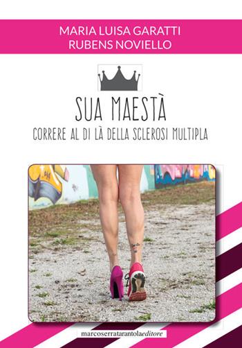 Sua maestà. Correre al di là della sclerosi multipla - Maria Luisa Garatti, Rubens Noviello - Libro Serra Tarantola 2019 | libraccio.click