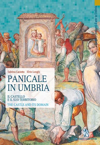 Panicale in Umbria. Il castello e il suo territorio-The Castle and its Domain. Ediz. bilingue - Sabrina Caciotto, Elvio Lunghi - Libro Fabrizio Fabbri Editore 2019, Luoghi e percorsi d'arte in Umbria | libraccio.click