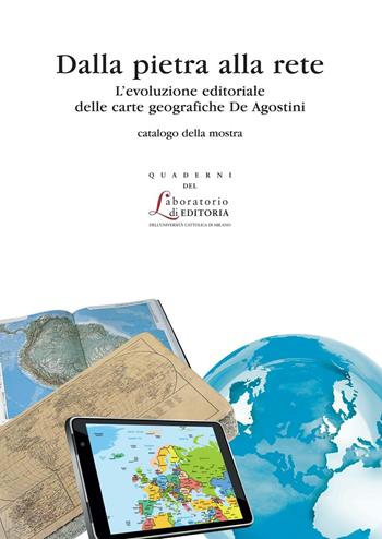 Dalla pietra alle rete. L'evoluzione editoriale delle carte geografiche de Agostini - Roberto Cicala - Libro EDUCatt Università Cattolica 2015, Quaderni del laboratorio di editoria | libraccio.click