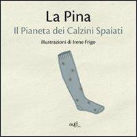 Il pianeta dei calzini spaiati - La Pina - Libro ADD Editore 2013, Fuori collana | libraccio.click