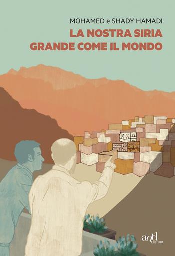 La nostra Siria grande come il mondo - Mohamed Hamadi, Shady Hamadi - Libro ADD Editore 2021, Saggi | libraccio.click
