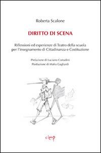 Diritto di scena. Riflessioni ed esperienze di teatro della scuola per l'insegnamento di cittadinanza e costituzione - Roberta Scalone - Libro CLEUP 2013, Scienze dell'educazione | libraccio.click