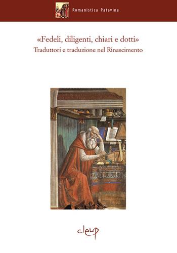 «Fedeli, diligenti, chiari e dotti». Traduttori e traduzioni nel Rinascimento. Atti del Convegno internazionale di studi (Padova, 13-16 ottobre 2015)  - Libro CLEUP 2016, Romanistica Patavina | libraccio.click