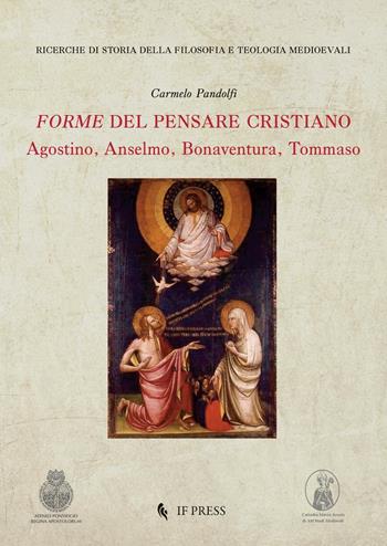 Forme del pensare cristiano. Agostino, Anselmo, Bonaventura, Tommaso - Carmelo Pandolfi - Libro If Press 2017, Ricerche di storia della filosofia e teologia medioevali | libraccio.click
