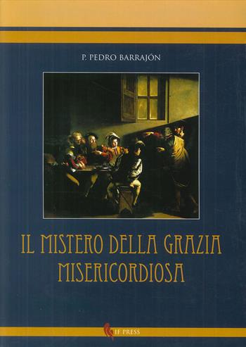 Mistero della grazia misericordiosa - Pedro Barrajón - Libro If Press 2017, Sapientia ineffabilis | libraccio.click