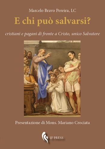 E chi può salvarsi? Cristiani e pagani di fronte a Cristo, unico Salvatore - Marcelo Bravo Pereira - Libro If Press 2020, Essay research series | libraccio.click