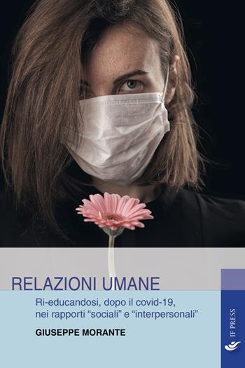 Relazioni umane. Ri-educandosi, dopo il covid-19, nei rapporti «sociali» e «interpersonali» - Giuseppe Morante - Libro If Press 2021, Laboratorio Don Bosco. Saggi | libraccio.click
