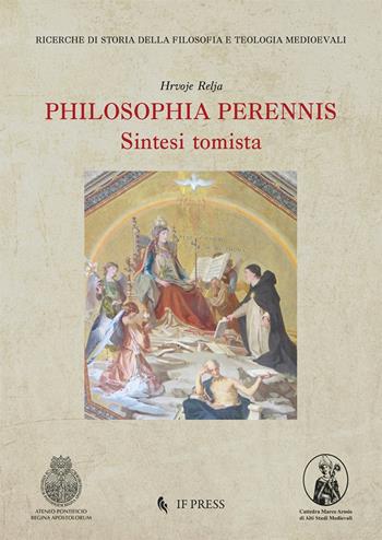Philosophia perennis. Sintesi tomista - Hrvoje Relja - Libro If Press 2025, Ricerche di storia della filosofia e teologia medioevali | libraccio.click