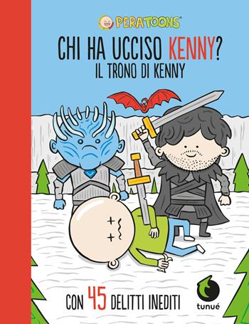 Il trono di Kenny. Chi ha ucciso Kenny? - Pera Toons - Libro Tunué 2019 | libraccio.click