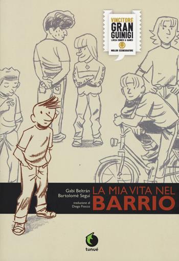 La mia vita nel barrio - Gabi Beltràn, Bartolomé Seguì - Libro Tunué 2020, Prospero's books | libraccio.click