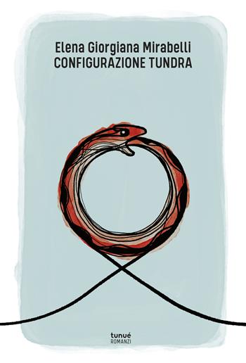 Configurazione Tundra - Elena Giorgiana Mirabelli - Libro Tunué 2020, Romanzi | libraccio.click
