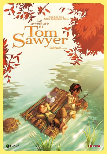 Le avventure di Tom Sawyer. Nuova ediz. - Jean-Luc Istin, Julien Akita, Mathieu Akita - Libro Tunué 2021, Tipitondi | libraccio.click