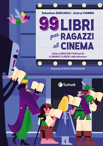 99 libri per ragazzi al cinema. Guida ai migliori film ispirati ai grandi classici della letteratura - Sebastiano Barcaroli, Andrea Fiamma - Libro Tunué 2026 | libraccio.click