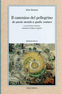 Il cammino del pellegrino. Da questo mondo a quello venturo - John Bunyan - Libro Raffaelli 2013, Dromos | libraccio.click