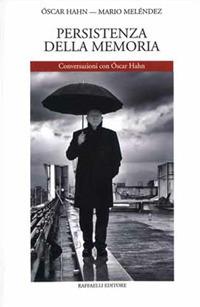 Persistenza della memoria. Conversazioni con Óscar Hahn - Óscar Hahn, Mario Meléndez - Libro Raffaelli 2017 | libraccio.click