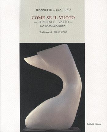Come se il vuoto-Como si el vacío. Antologia poetica. Ediz. bilingue - Jeannette L. Clariond - Libro Raffaelli 2021 | libraccio.click