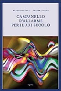 Campanello d'allarme per il XXI secolo - Aurelio Peccei, Daisaku Ikeda - Libro Esperia 2014, Nuovo umanesimo | libraccio.click