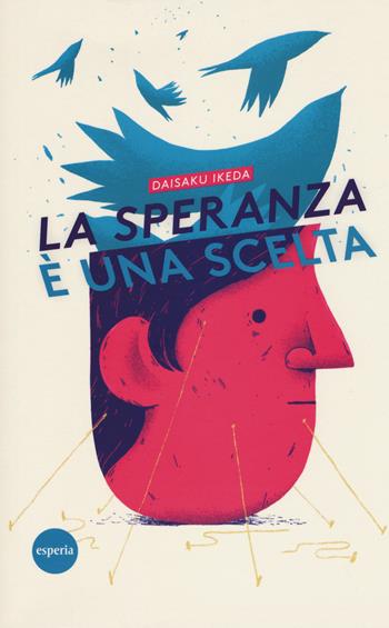 La speranza è una scelta - Daisaku Ikeda - Libro Esperia 2018, Lineamenti | libraccio.click