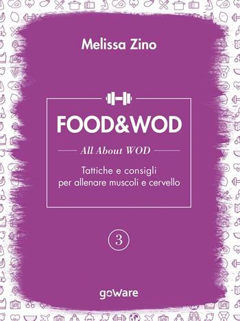 Food&Wod. Vol. 3: All about wod. Tattiche e consigli per allenare muscoli e cervello - Melissa Zino - Libro goWare 2016 | libraccio.click
