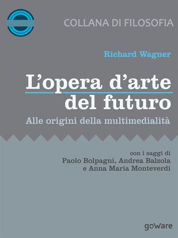 L'opera d’arte del futuro. Alle origini della multimedialità - Richard Wagner - Libro goWare 2017, Meme | libraccio.click