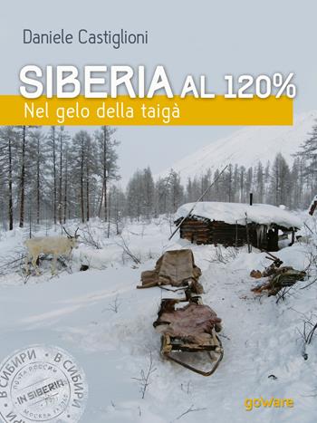 Siberia al 120%. Nel gelo della taigà - Daniele Castiglioni - Libro goWare 2017, Guide d'autore | libraccio.click
