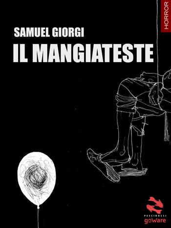 Il mangiateste - Samuel Giorgi - Libro goWare 2017, Pesci rossi | libraccio.click