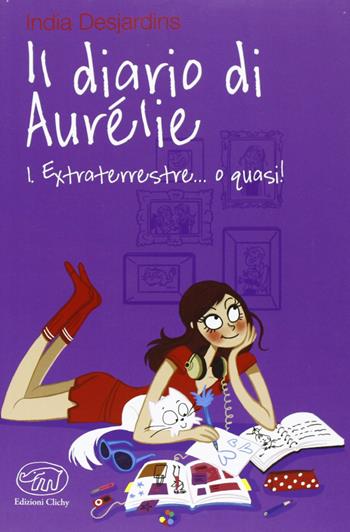 Extraterrestre... o quasi! Il diario di Aurélie. Vol. 1 - India Desjardins - Libro Edizioni Clichy 2013, Carrousel | libraccio.click