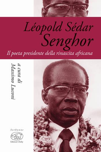Léopold Sédar Senghor. Il poeta presidente della rinascita africana  - Libro Edizioni Clichy 2018, Sorbonne | libraccio.click