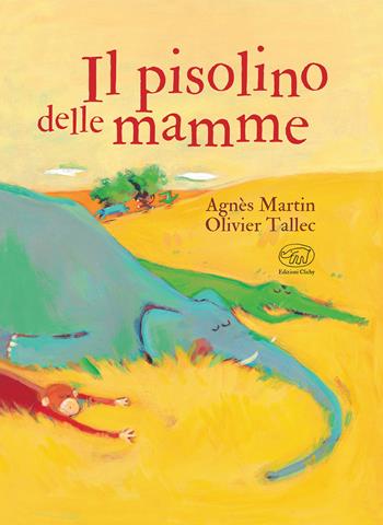 Il pisolino delle mamme. Ediz. a colori - Agnès Martin, Olivier Tallec - Libro Edizioni Clichy 2019, Carrousel | libraccio.click