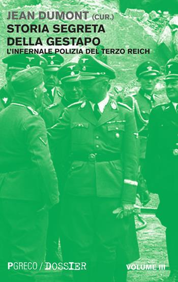 Storia segreta della Gestapo. L'infernale polizia del Terzo Reich. Vol. 3  - Libro Pgreco 2015, Dossier | libraccio.click