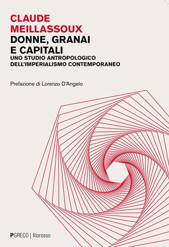 Donne, granai e capitali. Uno studio antropologico dell'imperialismo contemporaneo - Claude Meillassoux - Libro Pgreco 2022, Filorosso | libraccio.click