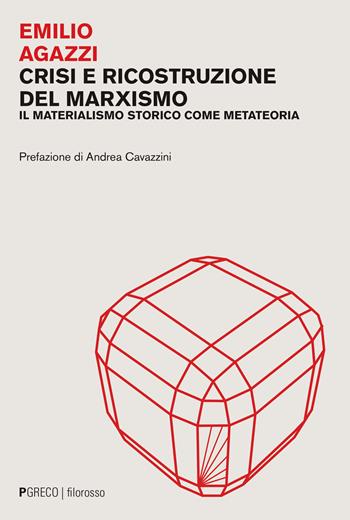 Crisi e ricostruzione del marxismo. Il materialismo storico come metateoria - Emilio Agazzi - Libro Pgreco 2023, Filorosso | libraccio.click