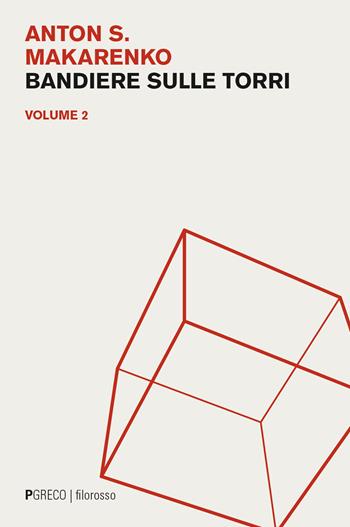 Bandiere sulle torri. Vol. 2 - Anton S. Makarenko - Libro Pgreco 2024, Filorosso | libraccio.click