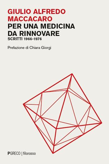 Per una medicina da rinnovare. Scritti 1966-1976 - Giulio Alfredo Maccacaro - Libro Pgreco 2025, Filorosso | libraccio.click