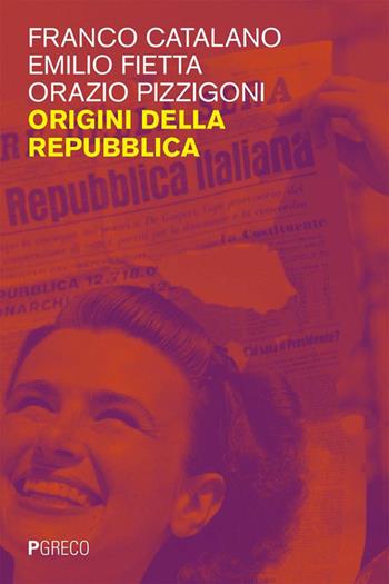 Origini della Repubblica - Franco Catalano, Emilio Fietta, Orazio Pizzigoni - Libro Pgreco 2026, Filorosso | libraccio.click