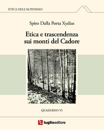 Etica e trascendenza sui monti del Cadore. Quaderno VI - Spiro Dalla Porta Xidias - Libro Luglio (Trieste) 2014 | libraccio.click